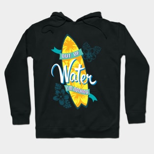 Surfer - Out of water, I'm nothing Hoodie